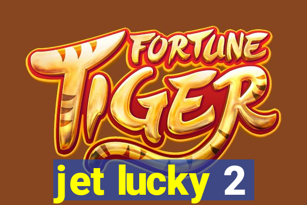 jet lucky 2